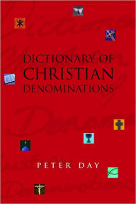 Title: Dictionary of Christian Denominations, Author: Peter Day