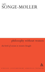 Title: Philosophy Without Women: The Birth of Sexism in Western Thought, Author: Vigdis Songe-Møller