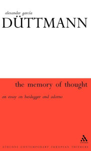 Title: The Memory of Thought: An Essay on Heidegger and Adorno, Author: Alexander García Düttmann