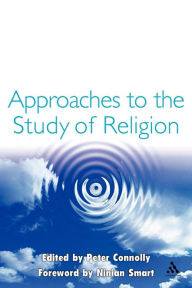 Title: Approaches to the Study of Religion / Edition 1, Author: Peter Connolly