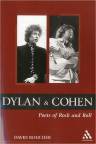 Title: Dylan and Cohen: Poets of Rock and Roll, Author: David Boucher