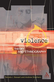 Title: Violence: Theory and Ethnography, Author: Pamela J. Stewart