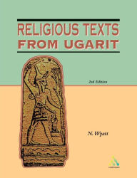 Title: Religious Texts from Ugarit: 2nd Edition / Edition 2, Author: Nicolas Wyatt
