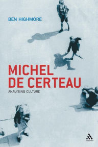 Title: Michel De Certeau: Analysing Culture, Author: Ben Highmore