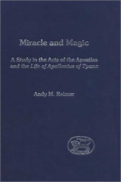 Miracle and Magic: A Study in the Act of the Apostles and the Life of Apollonius of Tyana