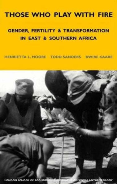 Those Who Play With Fire: Gender, Fertility and Transformation in East and Southern Africa