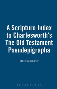Title: A Scripture Index to Charlesworth's The Old Testament Pseudepigrapha, Author: Steve Delamarter
