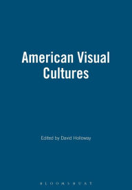 Title: American Visual Cultures / Edition 1, Author: David Holloway