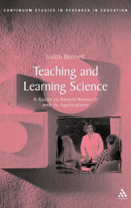 Title: Teaching and Learning Science: A Guide to Recent Research and Its Applications, Author: Judith Bennett