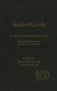 Title: Inspired Speech: Prophecy in the Ancient Near East Essays in Honor of Herbert B. Huffmon, Author: John Kaltner