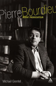 Title: Pierre Bourdieu: Agent Provocateur, Author: Michael Grenfell