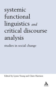 Title: Systemic Functional Linguistics and Critical Discourse Analysis: Studies in Social Change, Author: Lynne Young
