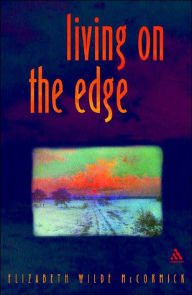 Title: Living on the Edge: Breaking Through Rather Than Breaking Down, Author: Elizabeth Wilde McCormick