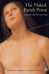 Title: Naked Parish Priest: What Priests Really Think They're Doing, Author: Stephen Louden