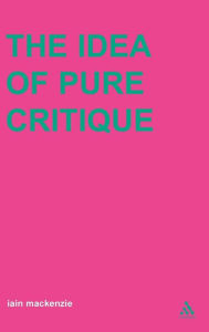 Title: Idea of Pure Critique, Author: Iain MacKenzie