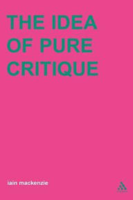 Title: Idea of Pure Critique, Author: Iain MacKenzie