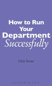 Title: How to Run your Department Successfully: A Practical Guide for Subject Leaders in Secondary Schools, Author: Chris Turner