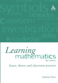 Title: Learning Mathematics: Issues, Theory and Classroom Practice / Edition 3, Author: Anthony Orton