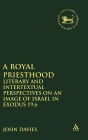 A Royal Priesthood: Literary and Intertextual Perspectives on an Image of Israel in Exodus 19.6