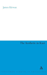 Title: The Aesthetic in Kant, Author: James Kirwan