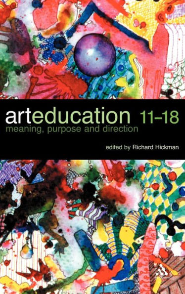 Art Education 11-18: Meaning, Purpose and Direction