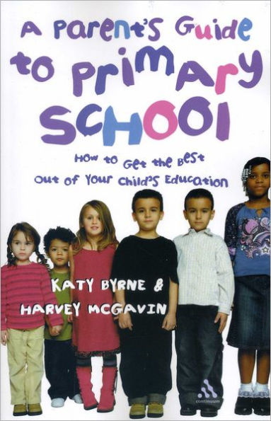 A Parent's Guide to Primary School: How to Get the Best Out of Your Child's Education