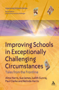 Title: Improving Schools in Exceptionally Challenging Circumstances: Tales from the Frontline, Author: Alma Harris