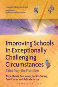 Title: Improving Schools in Exceptionally Challenging Circumstances: Tales from the Frontline, Author: Alma Harris