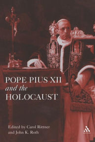 Title: Pope Pius XII and the Holocaust / Edition 1, Author: John K. Roth