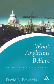 Title: What Anglicans Believe in the Twenty-first Century, Author: David Edwards