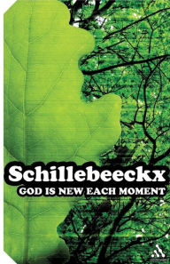 Title: God is New Each Moment, Author: Edward Schillebeeckx