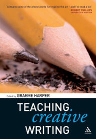 Title: Teaching Creative Writing / Edition 1, Author: Graeme Harper