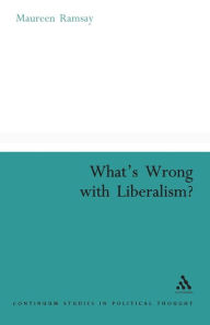 Title: What's Wrong With Liberalism?: A Radical Critique of Liberal Philosophy, Author: Maureen Ramsay