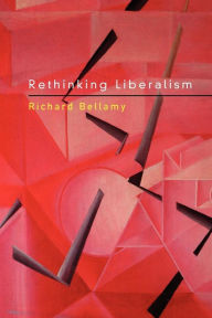 Title: Rethinking Liberalism, Author: Richard Bellamy