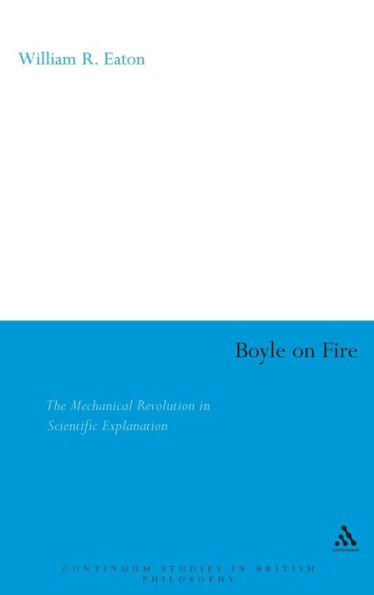 Boyle on Fire: The Mechanical Revolution in Scientific Explanation