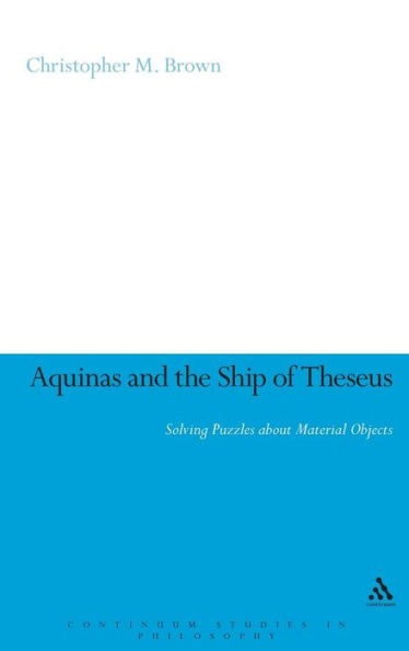 Aquinas and the Ship of Theseus: Solving Puzzles about Material Objects / Edition 1