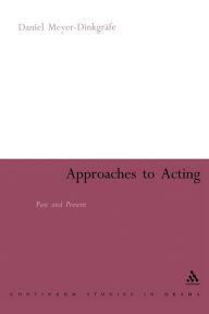 Title: Approaches to Acting: Past and Present, Author: Daniel Meyer-Dinkgräfe