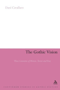 Title: The Gothic Vision: Three Centuries of Horror, Terror and Fear, Author: Dani Cavallaro