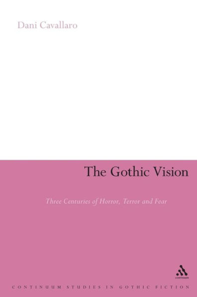 The Gothic Vision: Three Centuries of Horror, Terror and Fear