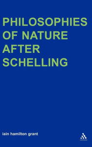 Title: Philosophies of Nature after Schelling, Author: Iain Hamilton Grant