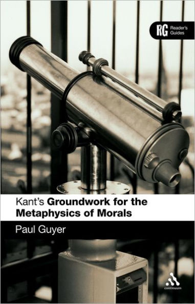 Kant's 'Groundwork for the Metaphysics of Morals': A Reader' Guide