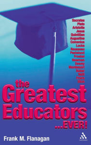 Title: The Greatest Educators Ever, Author: Frank M. Flanagan