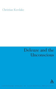 Title: Deleuze and the Unconscious, Author: Christian Kerslake