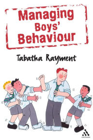 Title: Managing Boys' Behaviour: How to deal with it - and help them succeed!, Author: Tabatha Rayment