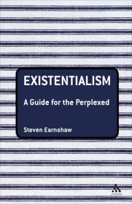 Title: Existentialism: A Guide for the Perplexed / Edition 1, Author: Steven Earnshaw