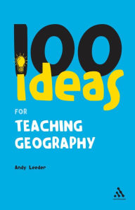 Title: 100 Ideas for Teaching Geography, Author: Andy Leeder