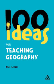 Title: 100 Ideas for Teaching Geography, Author: Andy Leeder