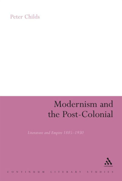 Modernism and the Post-Colonial: Literature and Empire 1885-1930