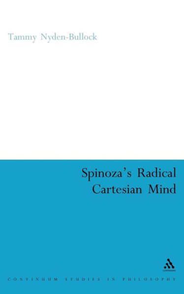 Spinoza's Radical Cartesian Mind