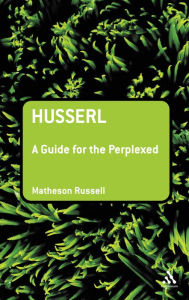 Title: Husserl: A Guide for the Perplexed, Author: Matheson Russell